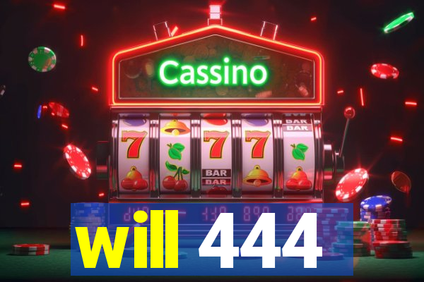 will 444